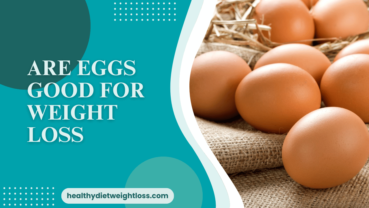 Are Eggs Good for Weight Loss? A Comprehensive Look