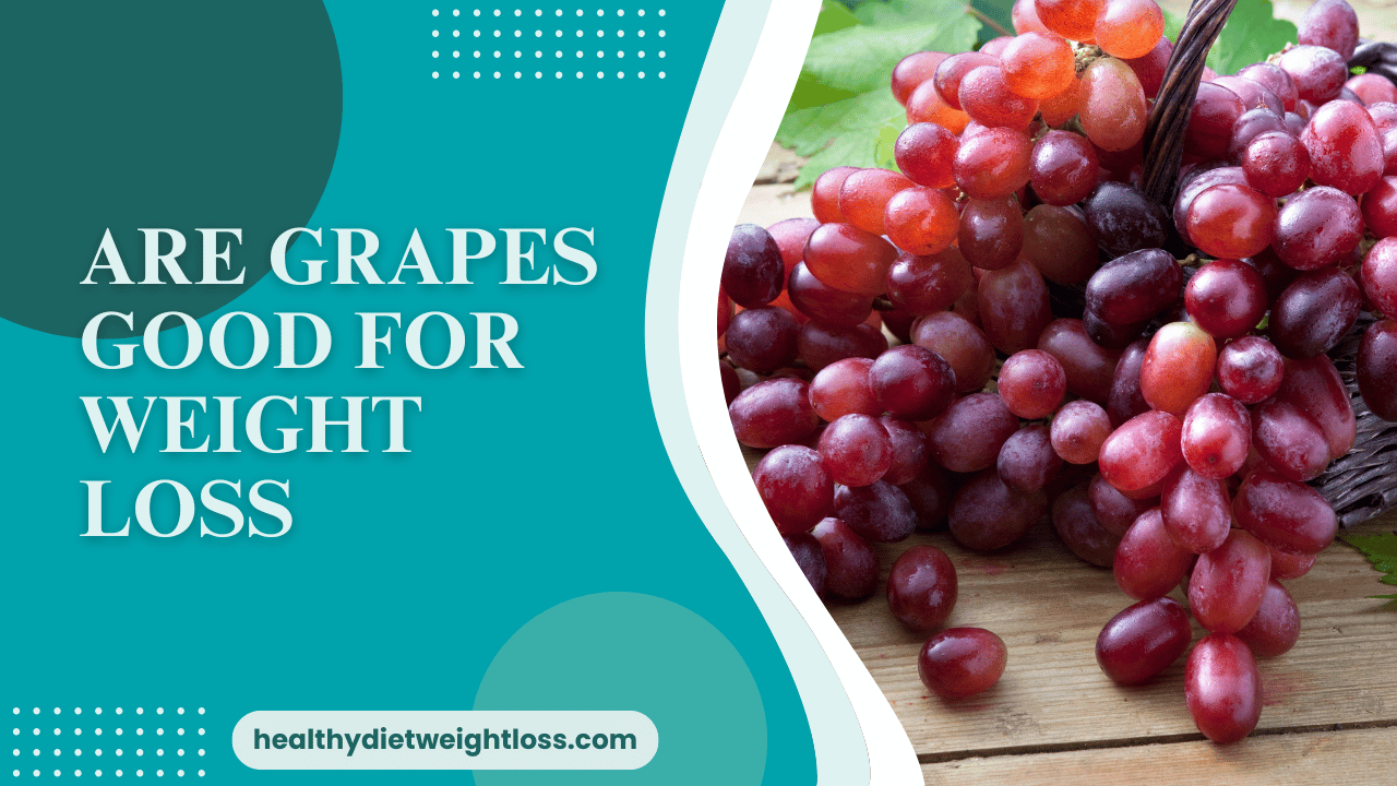 Are Grapes Good for Weight Loss? The Nutritional Profile of Grapes