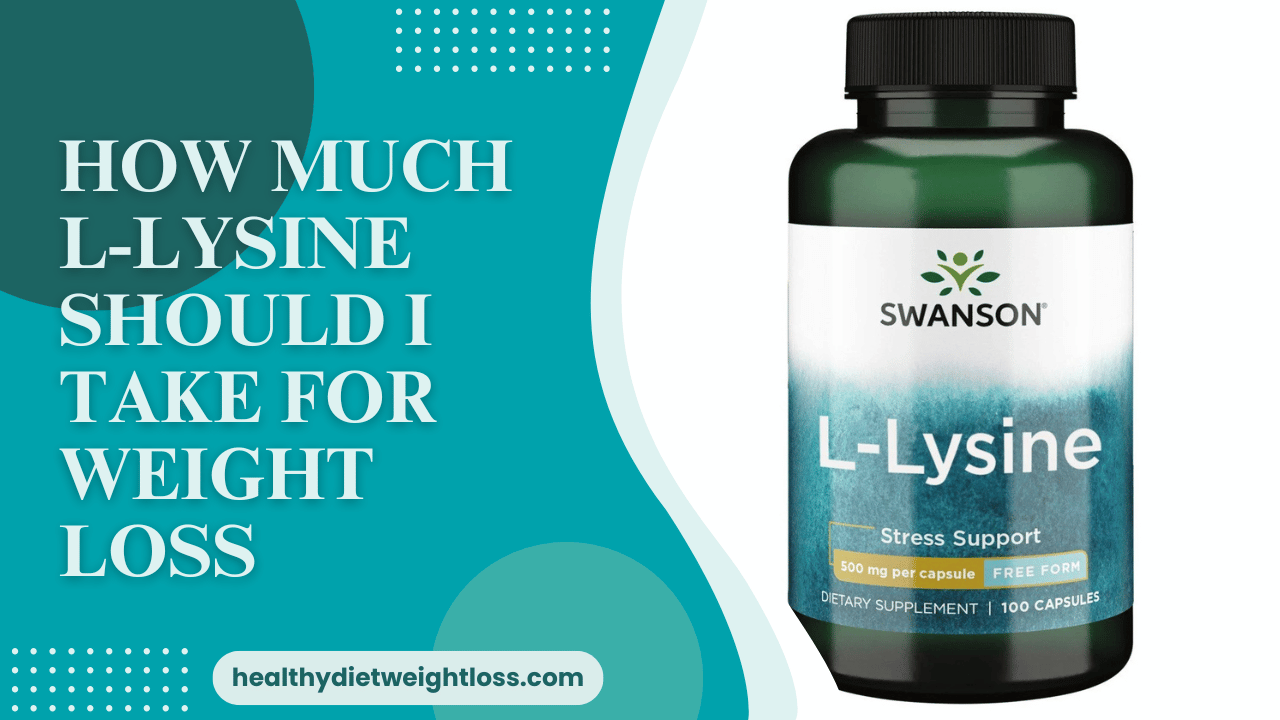 How Much L-Lysine Should I Take For Weight Loss? Understanding L-Lysine